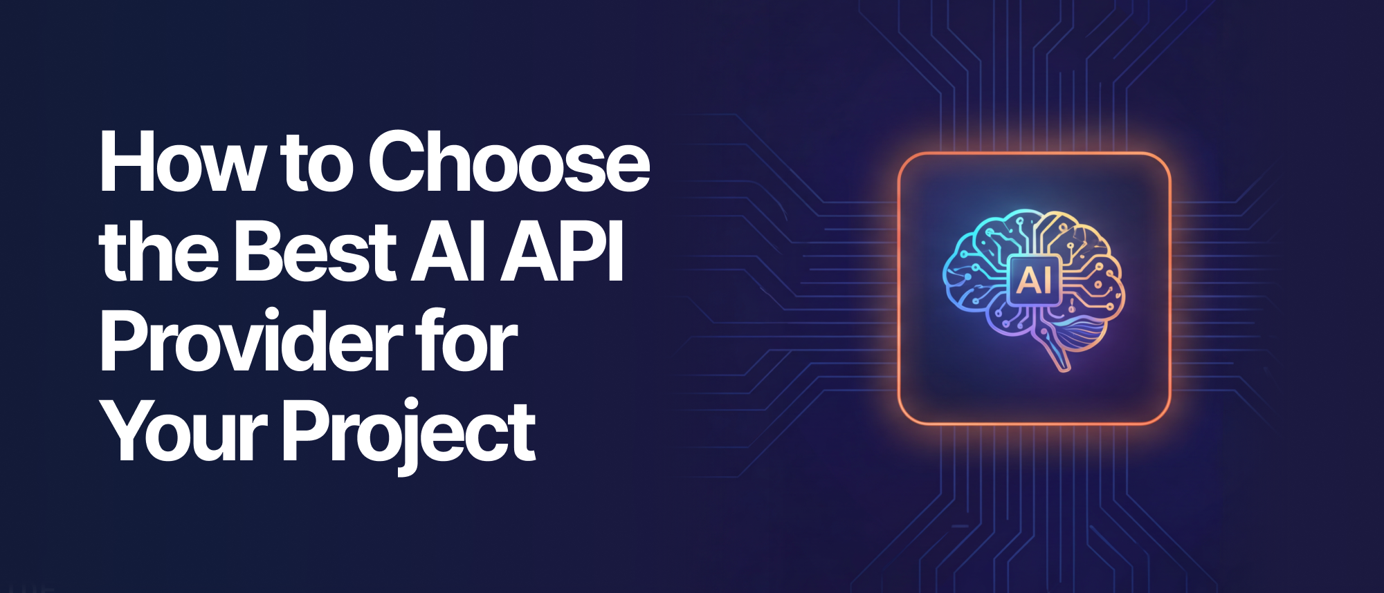 How to Choose the Best AI API Provider for Your Project: Complete Guide ...